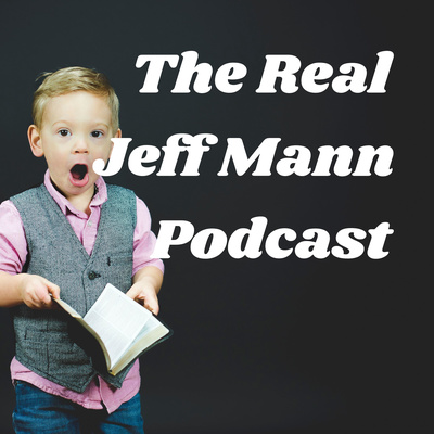 The Real Jeff Mann Podcast