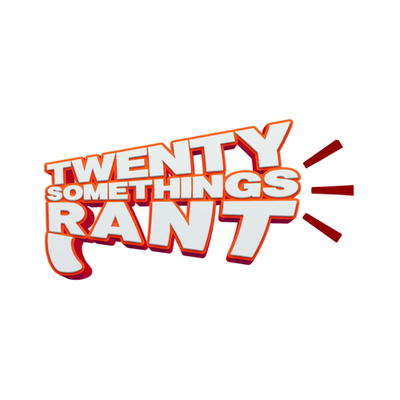 Twenty Somethings Rant
