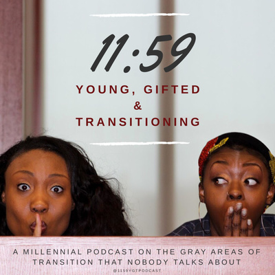 11:59 Young, Gifted & Transitioning