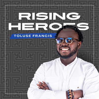 Rising Heroes Podcast w/Toluse Francis