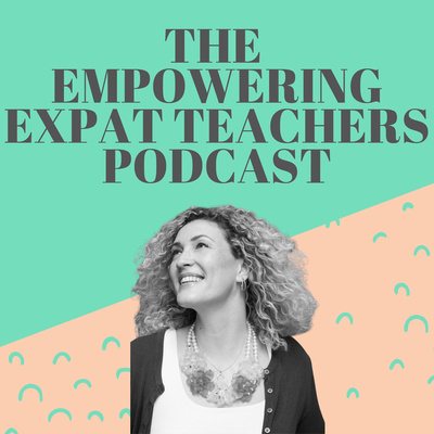 The Empowering Expat Teachers Podcast