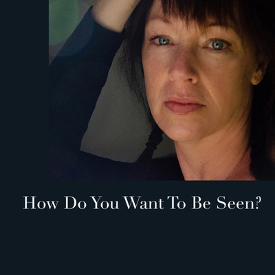 How Do You Want To Be Seen?