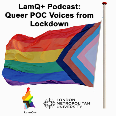 LamQ+ Podcast: Queer POC Voices from Lockdown