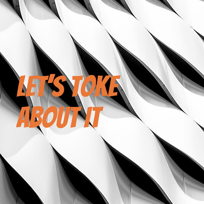 Let’s Toke About It