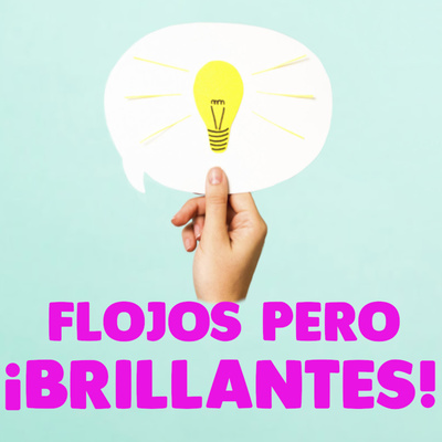 ¡Flojos pero brillantes!