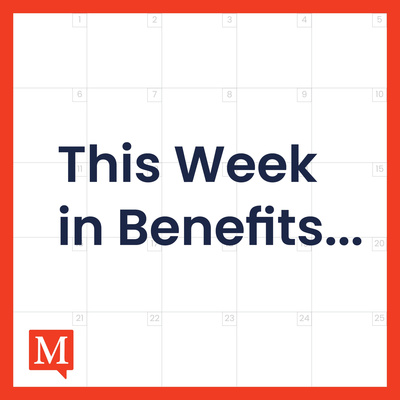 This Week in Benefits