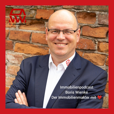 Immobilien podcast - Aus der Praxis für die Praxis 🙂 Immobilienmakler mit Herz ♥ - Boris Wienke