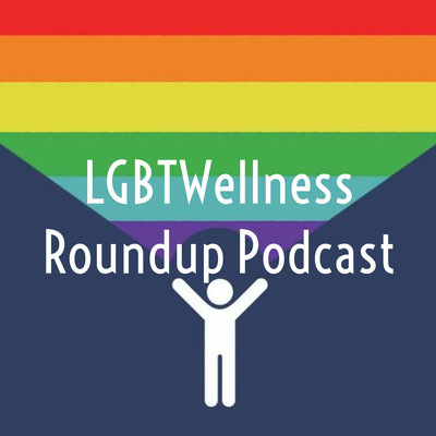 LGBT Wellness Roundup Podcast