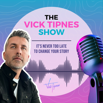 The Vick Tipnes Show - It's Never Too Late to Change Your Story