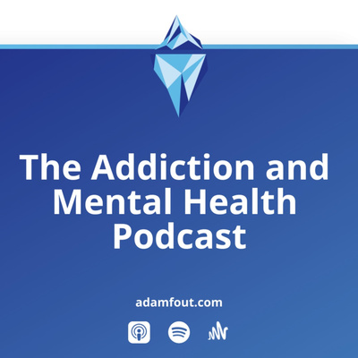 The Addiction and Mental Health Podcast