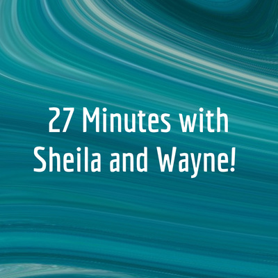 27 Minutes with Sheila and Wayne! 