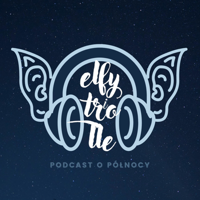 Elfy i Trolle. Podcast o Północy