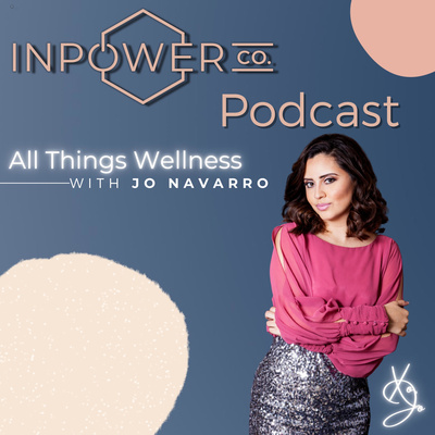 Inpower Co. Podcast: All Things Wellness with Jo Navarro