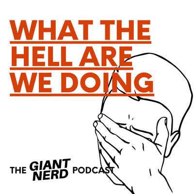 What the Hell Are We Doing? - The Podcast