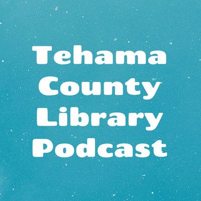 Tehama County Library Podcast