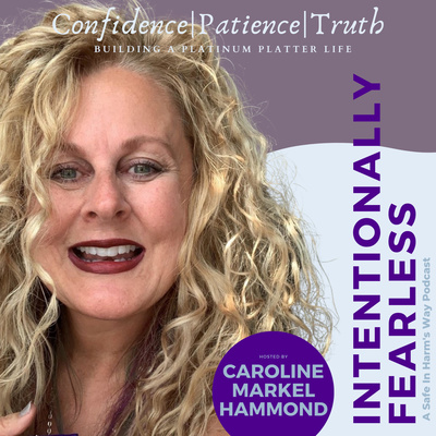 Intentionally Fearless: A Safe In Harm's Way Podcast
Hosted by Caroline Markel Hammond