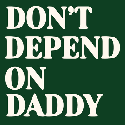 Don't Depend On Daddy