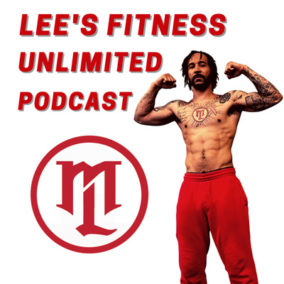 Lee’s Fitness Unlimited Podcast