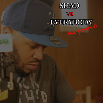 Shad Vs. Everybody