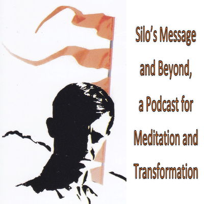 Silo's Message and Beyond, 
A Podcast for Meditation and Transformation 