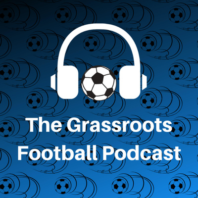 The Grassroots Football Podcast