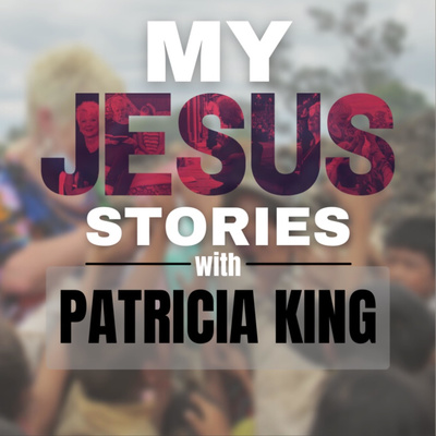 My Jesus' Stories with Patricia King