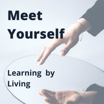 Meet Yourself: Learning by Living