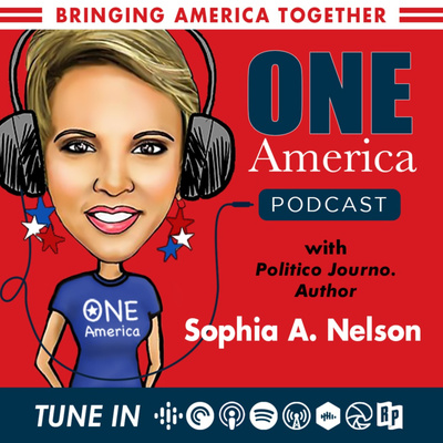 "One America Podcast" with Host Sophia A. Nelson