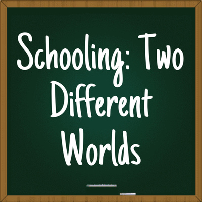 Schooling: Two Different Worlds