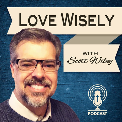 Love Wisely with Scott Wiley