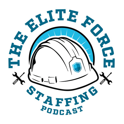 The Elite Force Staffing Podcast