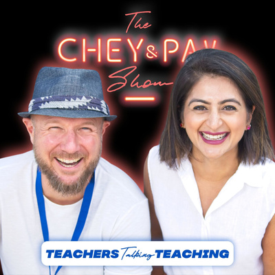 The Chey and Pav Show: Teachers Talking Teaching