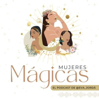MUJERES MÁGICAS El podcast de Eva Jordá