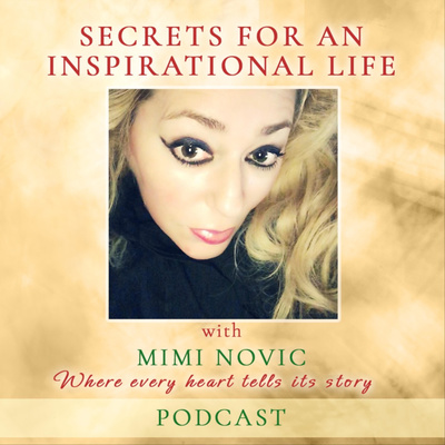 Secrets For An Inspirational Life With Mimi Novic