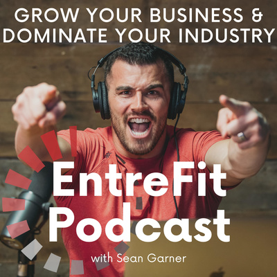 EntreFit Podcast - Grow Your Business & Dominate Your Industry