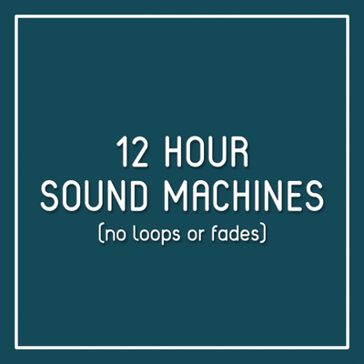 12 Hour Sound Machines (no loops or fades)