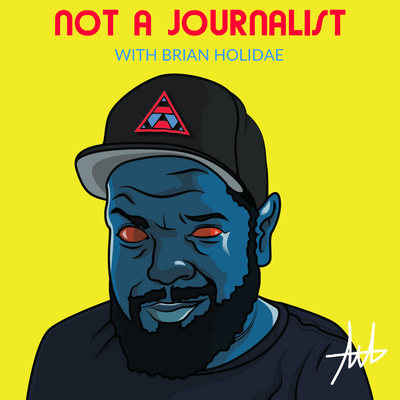 Not A Journalist w/ Brian Holidae