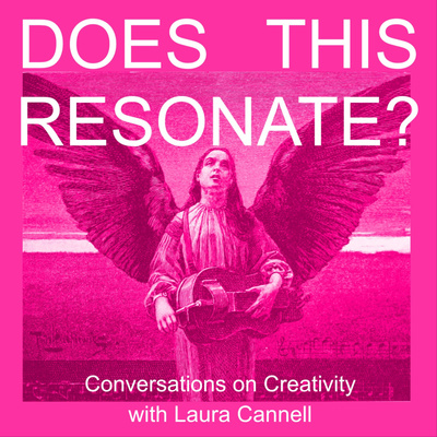 Does This Resonate? Conversations on Creativity with Laura Cannell and Special Guests