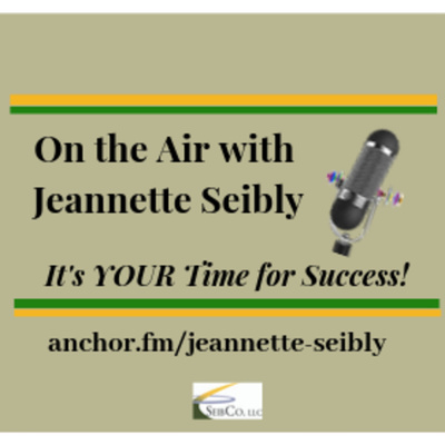 On the Air with Jeannette Seibly! It’s Your Time for Success!