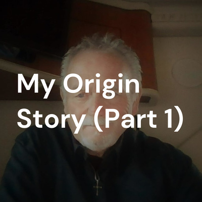 My Origin Story (Part 1)