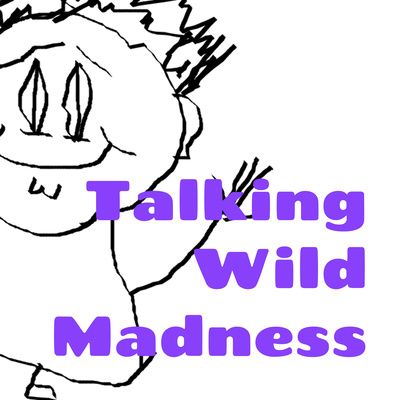 Talking Wild Madness