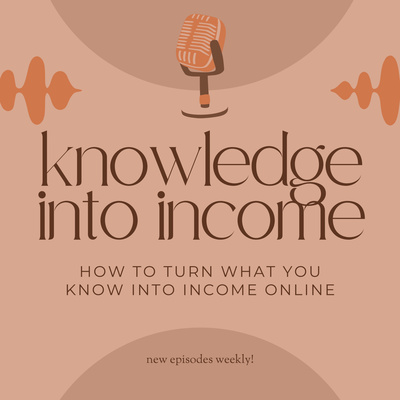 The Knowledge into Income Podcast