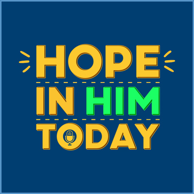 Hope In Him Today