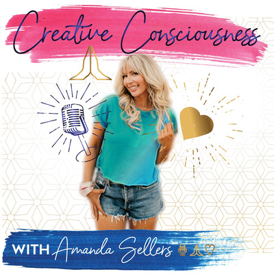 Creative Consciousness - with Amanda Sellers