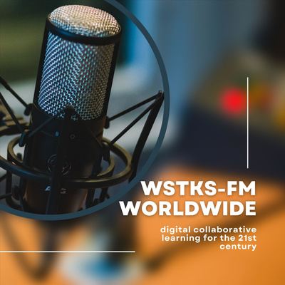 WSTKS-FM Worldwide. . . Digital Collaborative Learning for the 21st Century