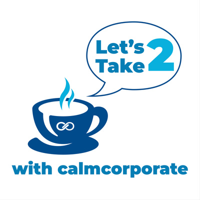 Let's Take 2 with calmcorporate