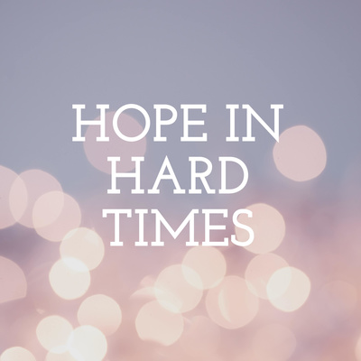 HOPE IN HARD TIMES