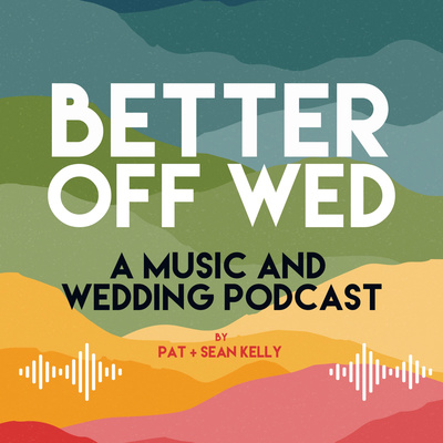 Better Off Wed: A Music and Wedding Podcast