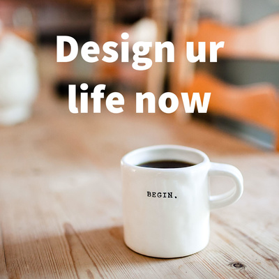 Design ur life now