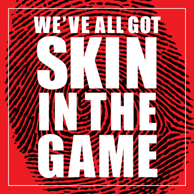 We've All Got Skin In The Game